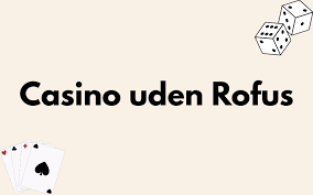 Casino uden Rufus Fordele og Udfordringer