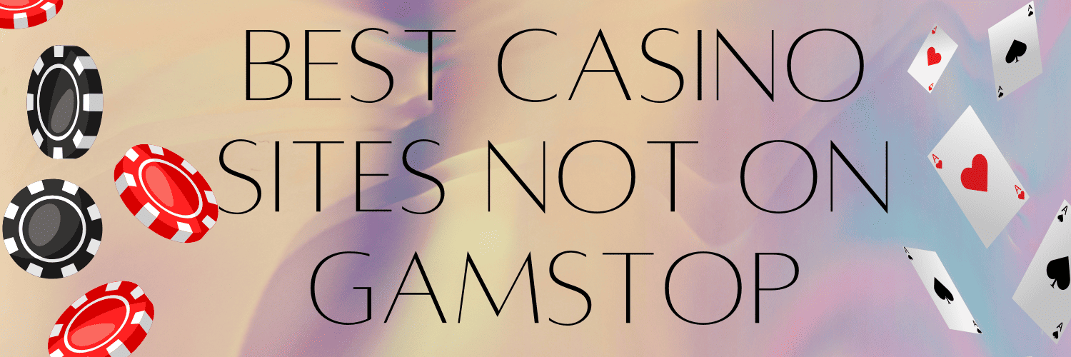 Exploring the World of Casino Sites Not Registered with GamStop